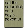 Nat The Naturalist; Or, A Boy's Adventur door George Manville Fenn