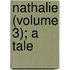 Nathalie (Volume 3); A Tale
