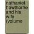 Nathaniel Hawthorne And His Wife (Volume
