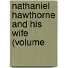 Nathaniel Hawthorne And His Wife (Volume door Julian Hawthorne