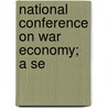 National Conference On War Economy; A Se door Henry Raymond Mussey