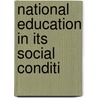National Education In Its Social Conditi by James Harrison Rigg