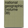 National Geographic (Volume 38) by National Geographic Society