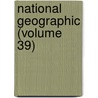 National Geographic (Volume 39) by National Geographic Society