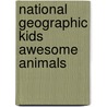 National Geographic Kids Awesome Animals door National Geographic Maps