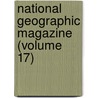 National Geographic Magazine (Volume 17) door National Geographic Society