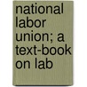 National Labor Union; A Text-Book On Lab door Workingman'S. Advocate