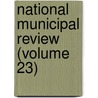 National Municipal Review (Volume 23) door National Municipal League