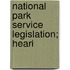 National Park Service Legislation; Heari