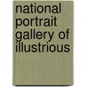 National Portrait Gallery Of Illustrious by William Jerdan