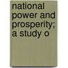 National Power And Prosperity; A Study O door Conrad Gill