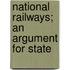 National Railways; An Argument For State