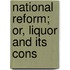 National Reform; Or, Liquor And Its Cons