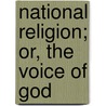 National Religion; Or, The Voice Of God door Robert Shittler