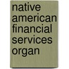 Native American Financial Services Organ by United States. Congress. Affairs