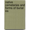 Native Cemeteries And Forms Of Burial Ea by Jr. David Ives Bushnell
