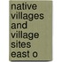 Native Villages And Village Sites East O