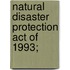 Natural Disaster Protection Act Of 1993;