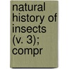 Natural History Of Insects (V. 3); Compr by General Books