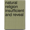 Natural Religion Insufficient And Reveal door Thomas Halyburton