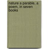 Nature A Parable, A Poem, In Seven Books door Howard Morris