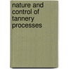 Nature And Control Of Tannery Processes door Joseph R. (from Old Catalog] Lorenz
