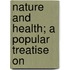 Nature And Health; A Popular Treatise On