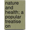 Nature And Health; A Popular Treatise On door Edward Curtis