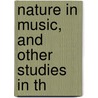 Nature In Music, And Other Studies In Th door Lawrence Gilman