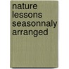 Nature Lessons Seasonnaly Arranged door J.B. Philip