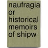 Naufragia Or Historical Memoirs Of Shipw door James Stanier Clarke