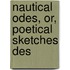 Nautical Odes, Or, Poetical Sketches Des