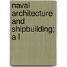 Naval Architecture And Shipbuilding; A L by New York Public Library