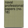 Naval Professional Papers (No. 18) door United States. personnel