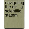 Navigating The Air - A Scientific Statem door Authors Various