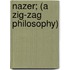 Nazer; (A Zig-Zag Philosophy)