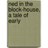 Ned In The Block-House, A Tale Of Early