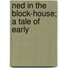 Ned In The Block-House; A Tale Of Early door Edward Sylvester Ellis