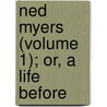 Ned Myers (Volume 1); Or, A Life Before by James Fennimore Cooper