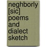 Neghborly [Sic] Poems And Dialect Sketch door James Whitcomb Riley