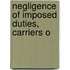 Negligence Of Imposed Duties, Carriers O
