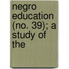 Negro Education (No. 39); A Study Of The by United States Office of Education