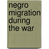 Negro Migration During The War by Emmett Jay Scott