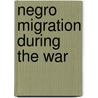 Negro Migration During The War door Emmett Jay Scott