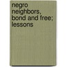 Negro Neighbors, Bond And Free; Lessons door Phila M. Whipple