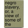 Negro Slavery, Or, A View Of Some Of The door Zachary Macaulay