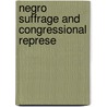 Negro Suffrage And Congressional Represe by James Albert Hamilton