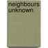 Neighbours Unknown