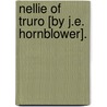 Nellie Of Truro [By J.E. Hornblower]. door Jane Elizabeth Hornblower