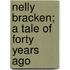 Nelly Bracken; A Tale Of Forty Years Ago